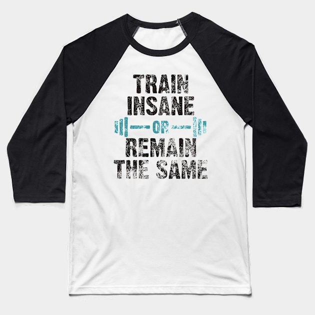 train insane or remain the same Baseball T-Shirt by Lin Watchorn 